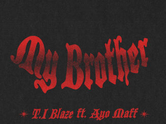 T.I Blaze - My Brother ft. Ayo Maff 2 T.I Blaze - My Brother ft. Ayo Maff