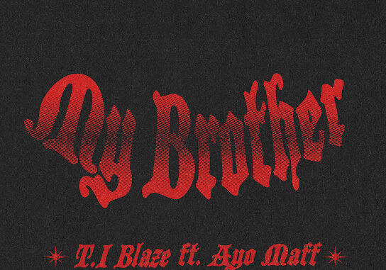 T.I Blaze - My Brother ft. Ayo Maff 1 T.I Blaze - My Brother ft. Ayo Maff