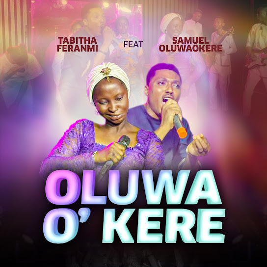 Tabitha Feranmi – Oluwa O’ Kere ft. Samuel Oluwaokere