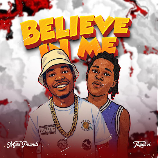 Muripounds – Believe in me ft. Thugboi