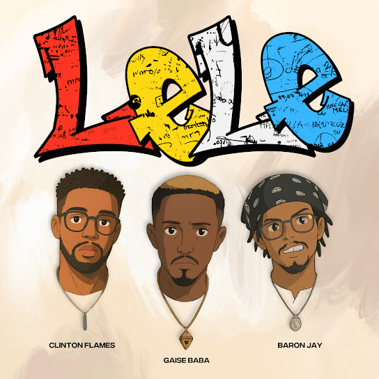 Clinton Flames - Lele ft. Gaise Baba & Baron Jay