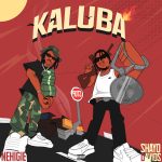 Nehigie - Kaluba ft. Shayo Davids