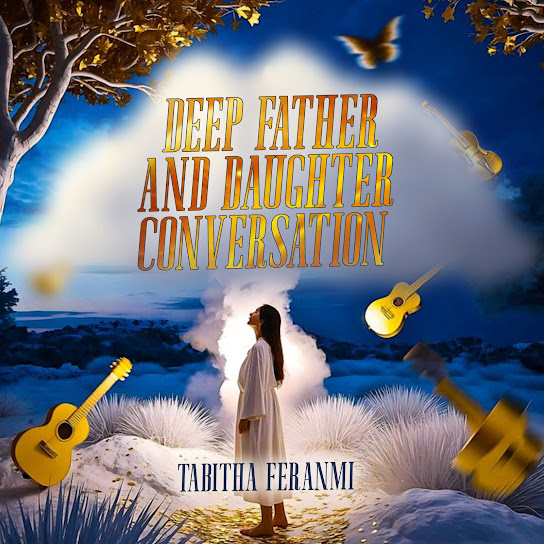 Tabitha Feranmi - Deep Father and Daughter Conversation